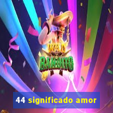 44 significado amor